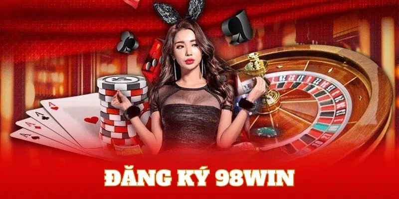 Những bước đăng ký 98win nhanh gọn lẹ 