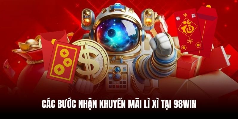 Chia sẻ chi tiết 3 bước nhận lì xì tại 98WIN