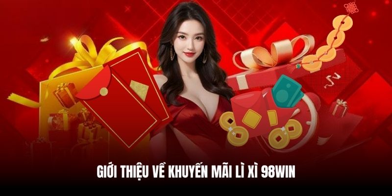 98WIN tung ra nhiều ưu đãi lì xì mỗi tháng