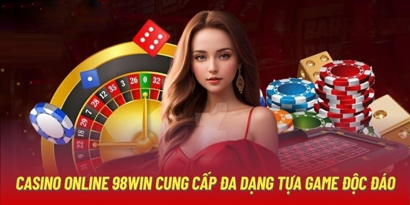 Những sản phẩm trò chơi cá cược hot nhất tại 98WIN