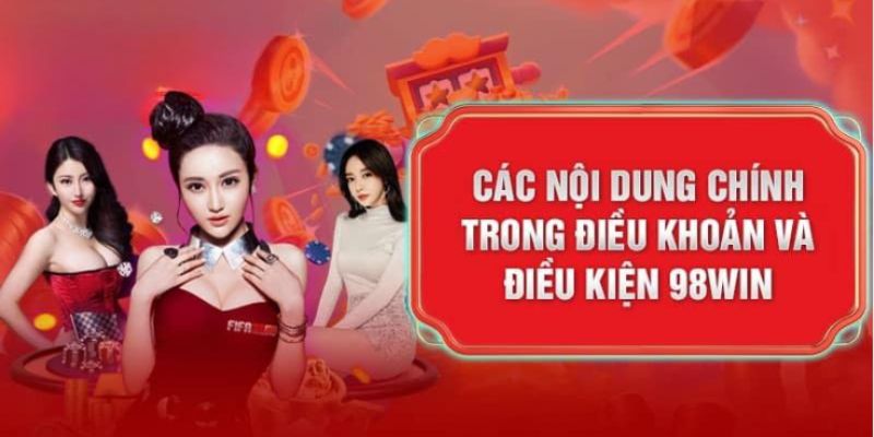 Những nội dung mới nhất trong điều khoản điều kiện tại 98Win