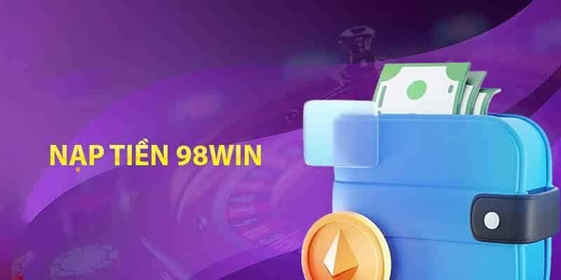 Quy trình nạp tiền vào tài khoản 98win đơn giản 