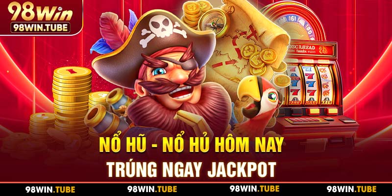 Sảnh game nổ hũ 98WIN hot hit nhất 2024